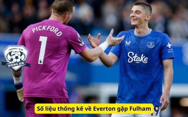 Số liệu thống kê về Everton gặp Fulham