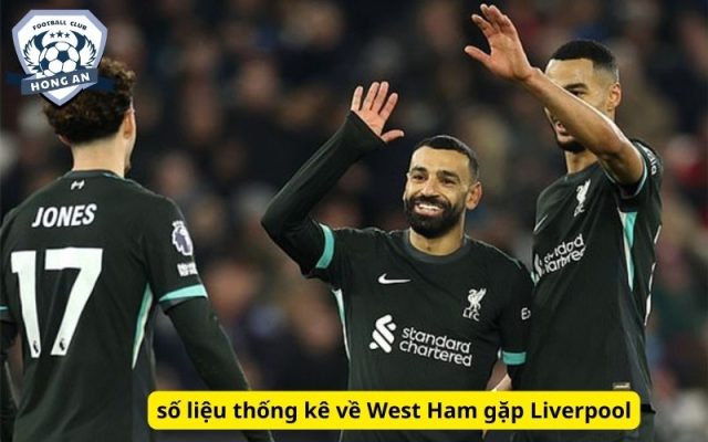 số liệu thống kê về West Ham gặp Liverpool